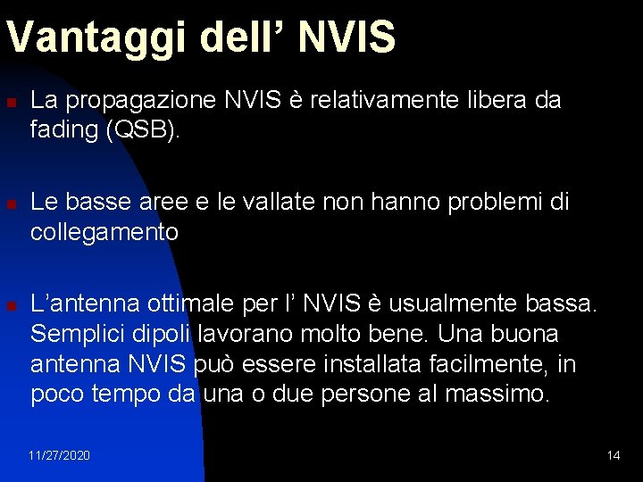 Vantaggi dell’ NVIS n n n La propagazione NVIS è relativamente libera da fading