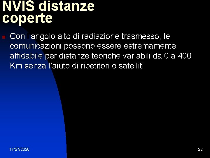 NVIS distanze coperte n Con l’angolo alto di radiazione trasmesso, le comunicazioni possono essere