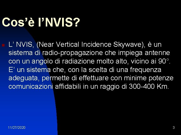 Cos’è l’NVIS? n L’ NVIS, (Near Vertical Incidence Skywave), è un sistema di radio-propagazione