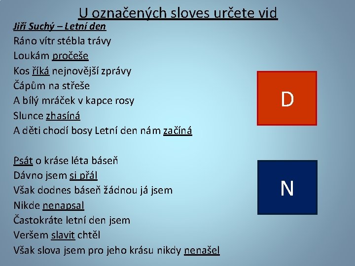 U označených sloves určete vid Jiří Suchý – Letní den Ráno vítr stébla trávy