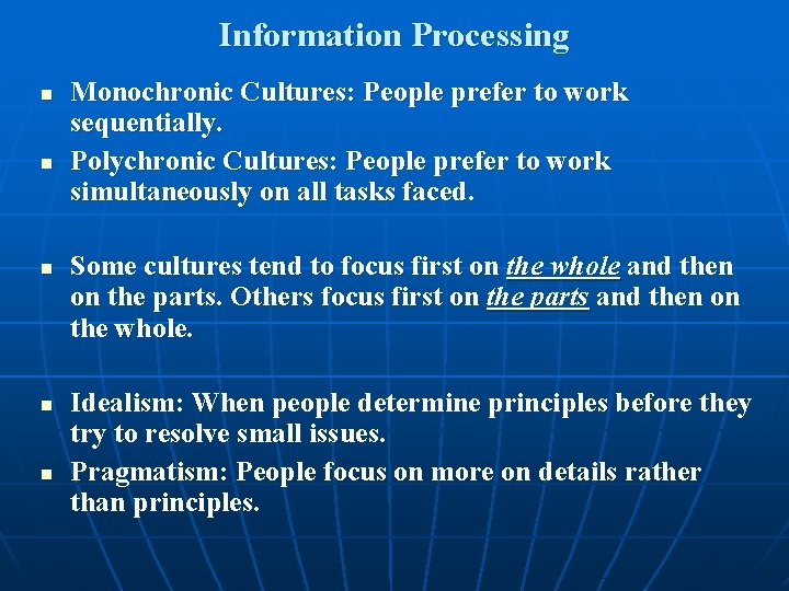 Information Processing n n n Monochronic Cultures: People prefer to work sequentially. Polychronic Cultures: