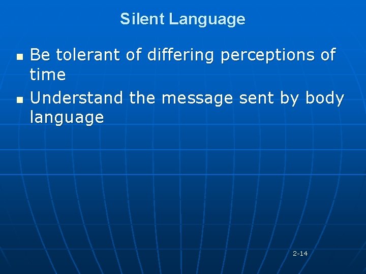 Silent Language n n Be tolerant of differing perceptions of time Understand the message