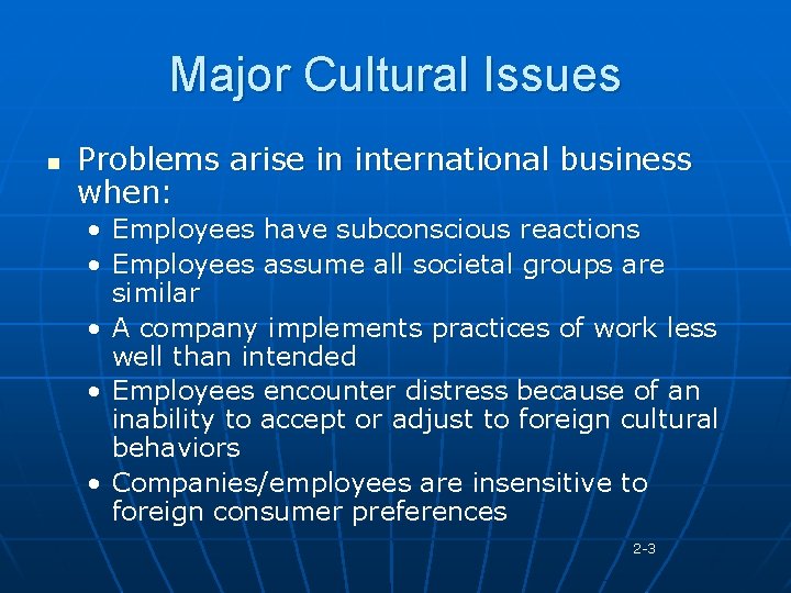 Major Cultural Issues n Problems arise in international business when: • Employees have subconscious