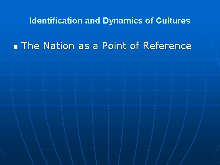 Identification and Dynamics of Cultures n The Nation as a Point of Reference 