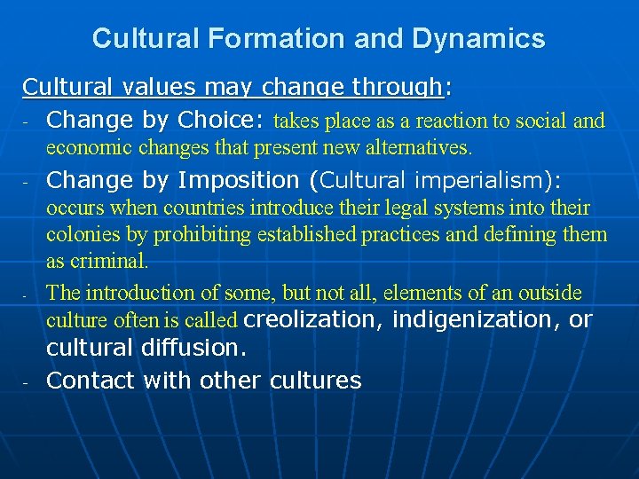 Cultural Formation and Dynamics Cultural values may change through: - Change by Choice: takes