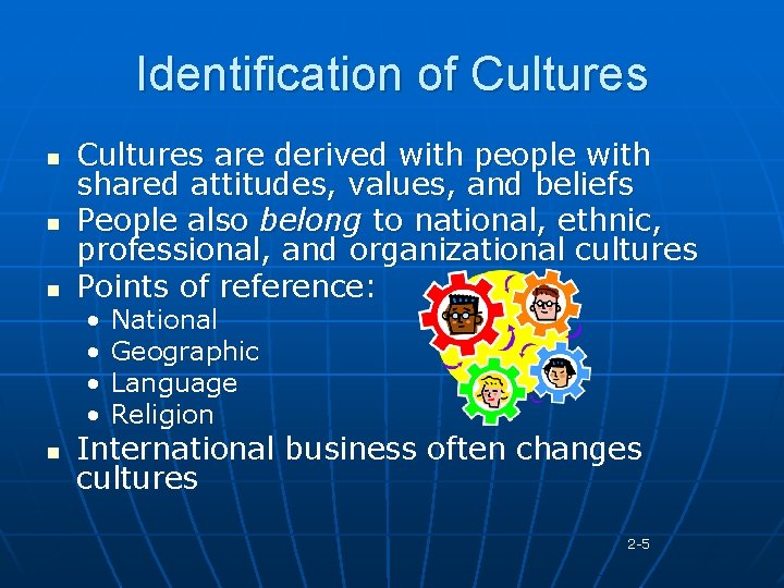 Identification of Cultures n n n Cultures are derived with people with shared attitudes,