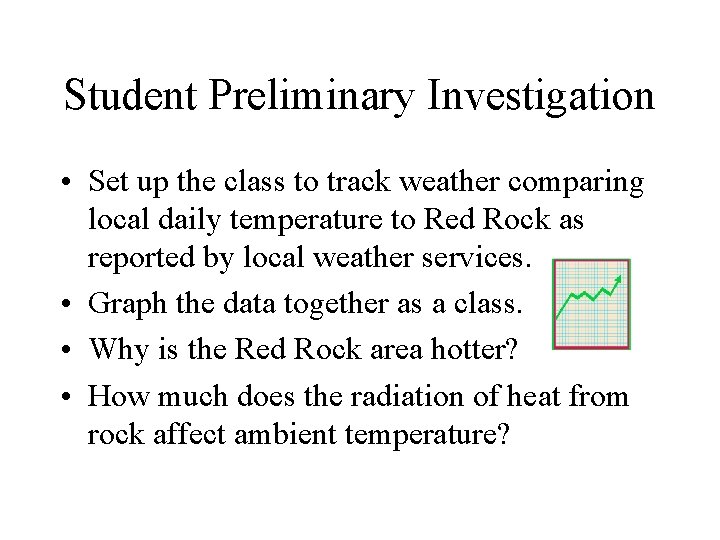 Student Preliminary Investigation • Set up the class to track weather comparing local daily