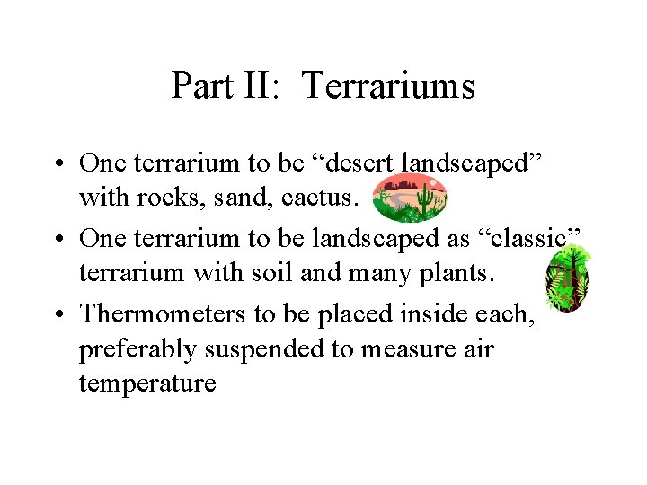 Part II: Terrariums • One terrarium to be “desert landscaped” with rocks, sand, cactus.