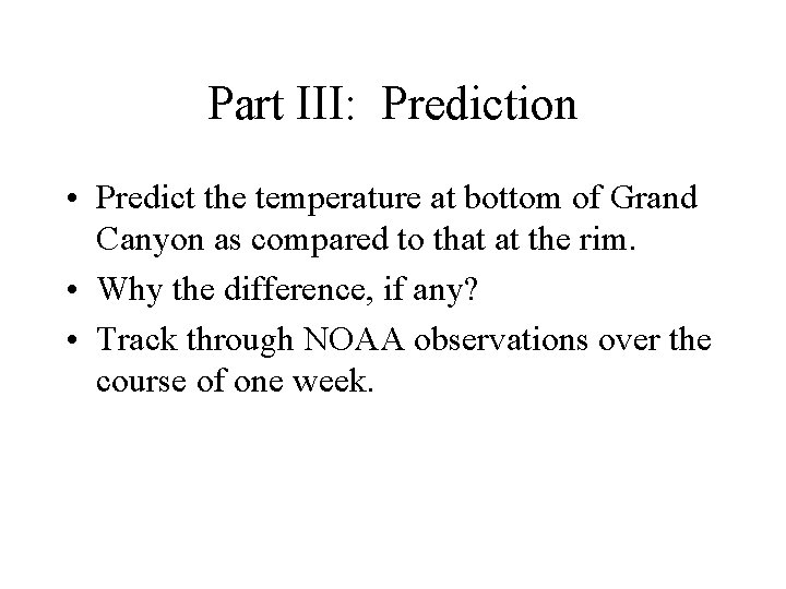 Part III: Prediction • Predict the temperature at bottom of Grand Canyon as compared