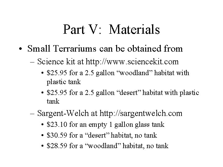 Part V: Materials • Small Terrariums can be obtained from – Science kit at