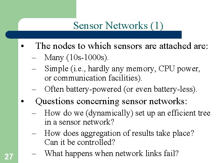 Sensor Networks (1) • The nodes to which sensors are attached are: – Many