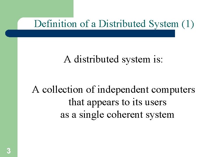 Definition of a Distributed System (1) A distributed system is: A collection of independent
