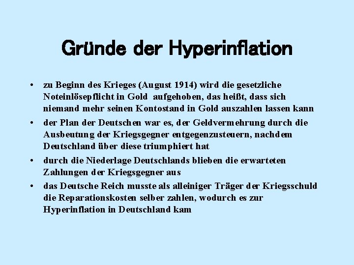 Gründe der Hyperinflation • zu Beginn des Krieges (August 1914) wird die gesetzliche Noteinlösepflicht