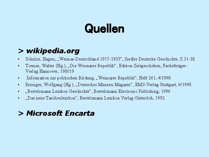 Quellen > wikipedia. org • • • Schulze, Hagen, „Weimar-Deutschland 1917 -1933“, Siedler Deutsche