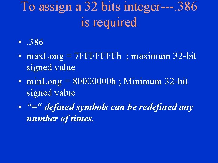 To assign a 32 bits integer---. 386 is required • . 386 • max.