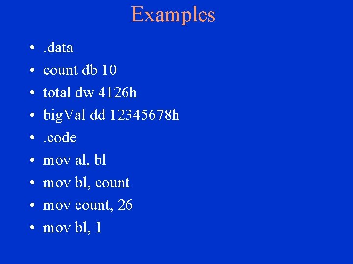 Examples • • • . data count db 10 total dw 4126 h big.