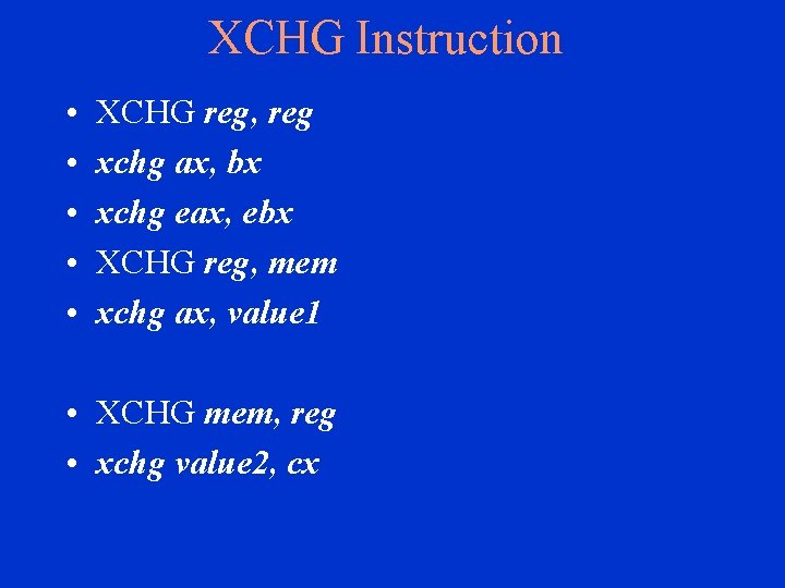 XCHG Instruction • • • XCHG reg, reg xchg ax, bx xchg eax, ebx