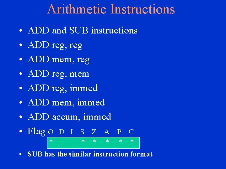 Arithmetic Instructions • • ADD and SUB instructions ADD reg, reg ADD mem, reg