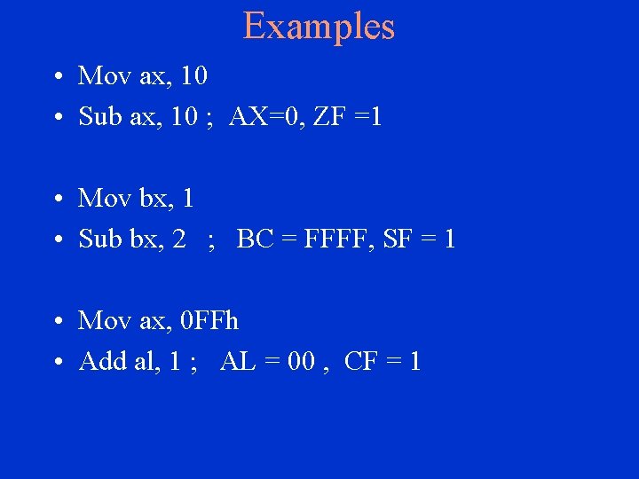 Examples • Mov ax, 10 • Sub ax, 10 ; AX=0, ZF =1 •