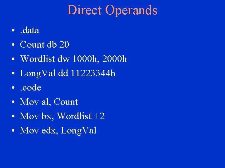 Direct Operands • • . data Count db 20 Wordlist dw 1000 h, 2000