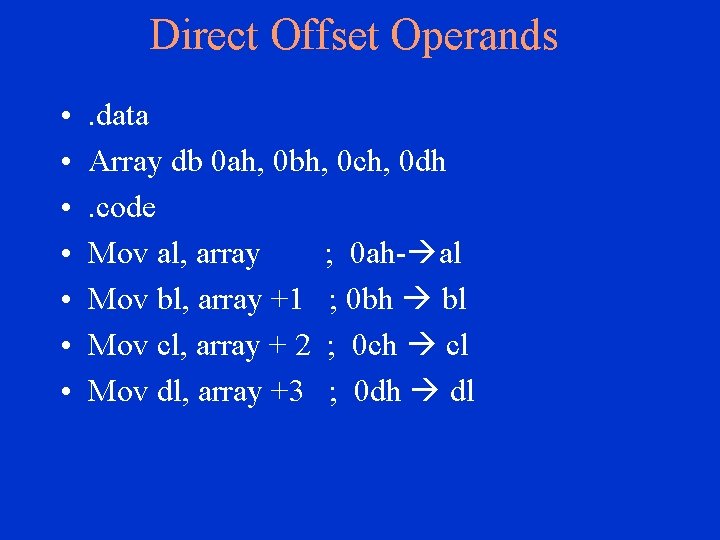 Direct Offset Operands • • . data Array db 0 ah, 0 bh, 0