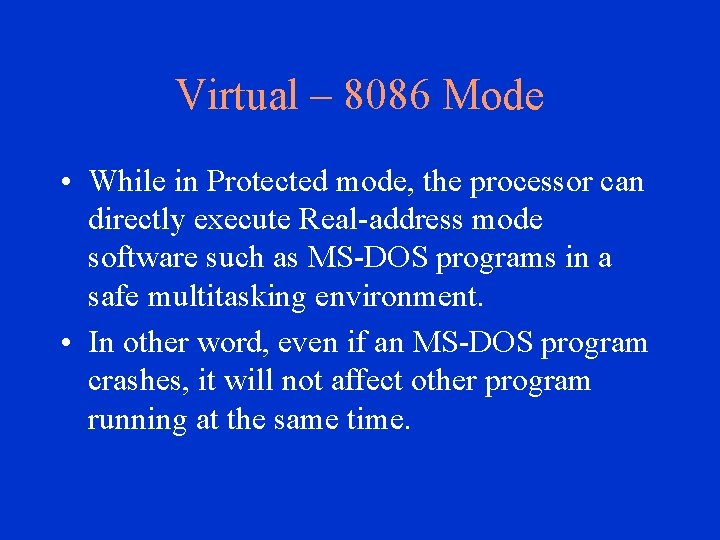 Virtual – 8086 Mode • While in Protected mode, the processor can directly execute