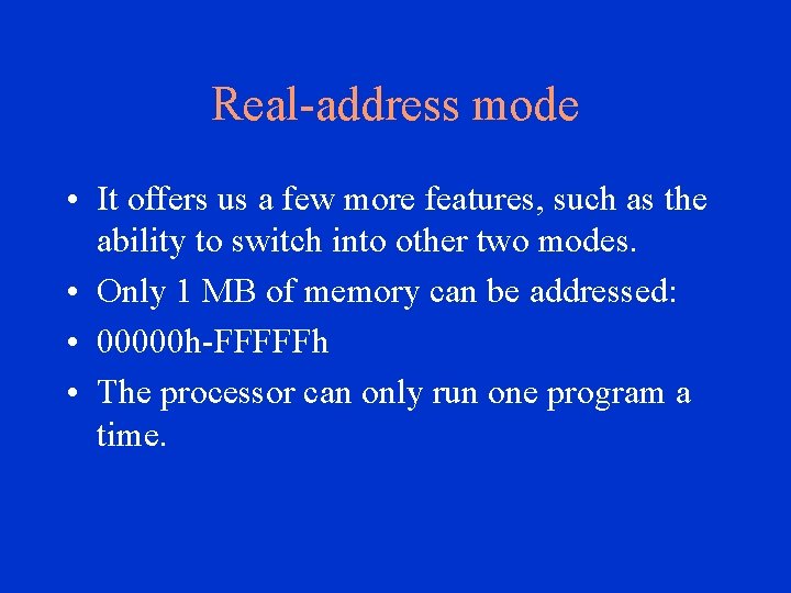 Real-address mode • It offers us a few more features, such as the ability