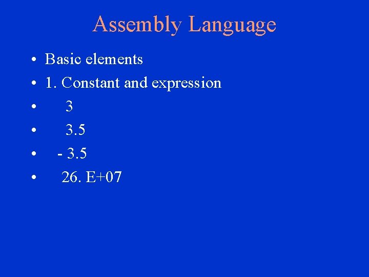 Assembly Language • Basic elements • 1. Constant and expression • 3. 5 •