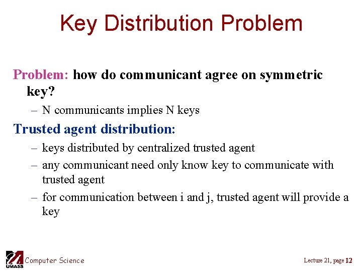 Key Distribution Problem: how do communicant agree on symmetric key? – N communicants implies Key Distribution Problem: how do communicant agree on symmetric key? – N communicants implies