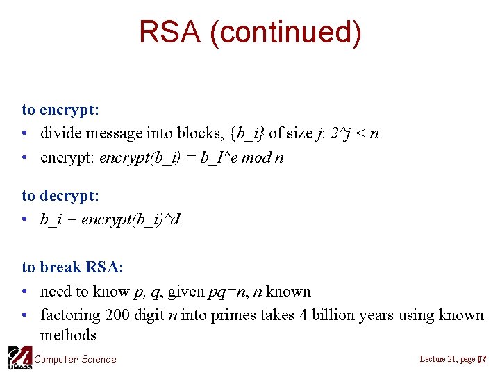 RSA (continued) to encrypt: • divide message into blocks, {b_i} of size j: 2^j RSA (continued) to encrypt: • divide message into blocks, {b_i} of size j: 2^j