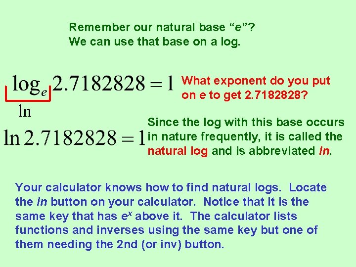 Remember our natural base “e”? We can use that base on a log. ln