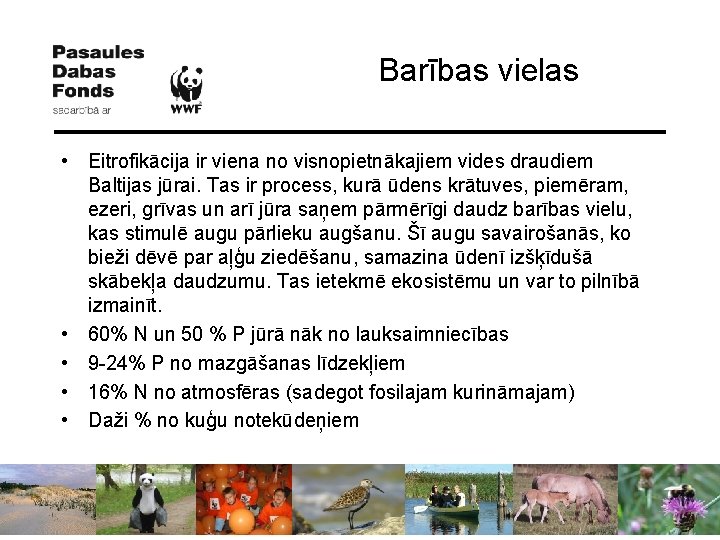Barības vielas • Eitrofikācija ir viena no visnopietnākajiem vides draudiem Baltijas jūrai. Tas ir
