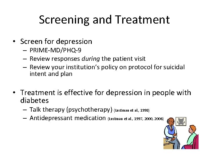Screening and Treatment • Screen for depression – PRIME-MD/PHQ-9 – Review responses during the