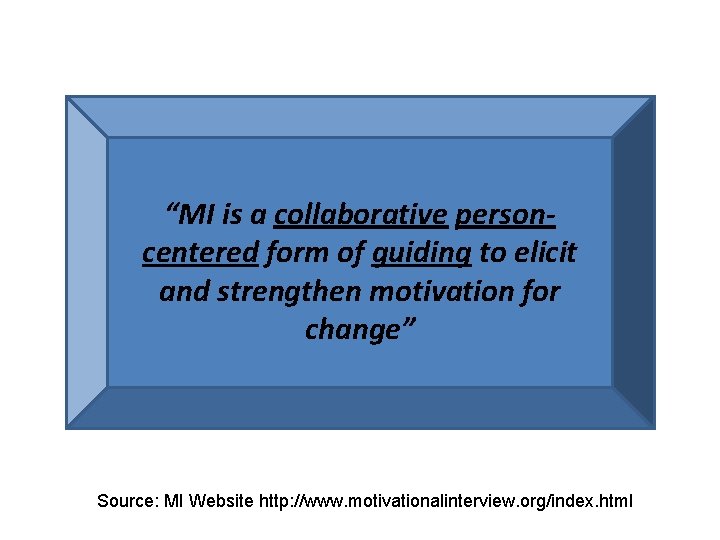 “MI is a collaborative personcentered form of guiding to elicit and strengthen motivation for