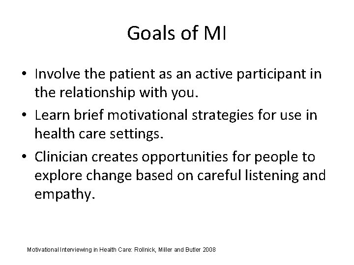 Goals of MI • Involve the patient as an active participant in the relationship