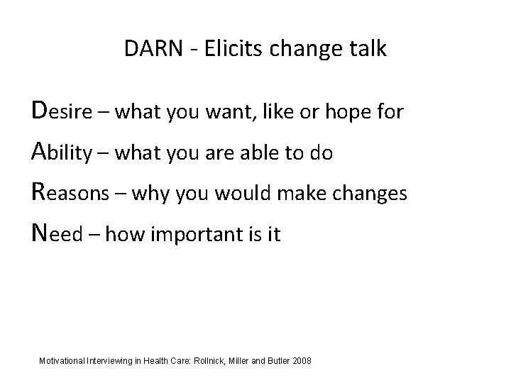 DARN - Elicits change talk Desire – what you want, like or hope for