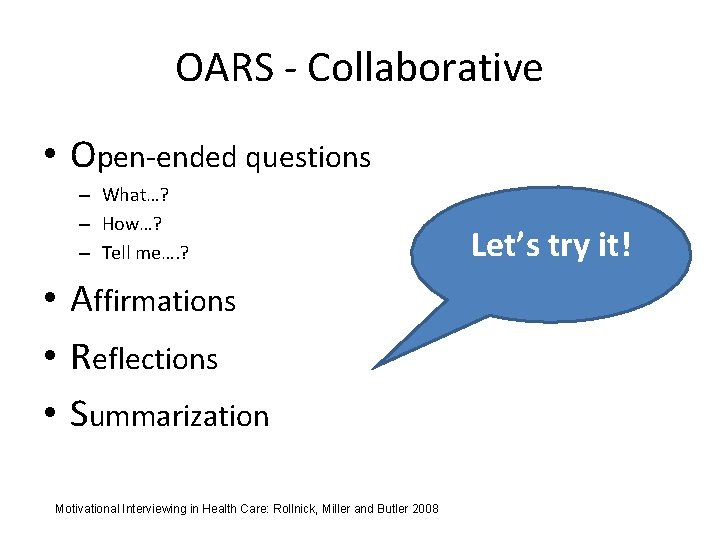 OARS - Collaborative • Open-ended questions – What…? – How…? – Tell me…. ?
