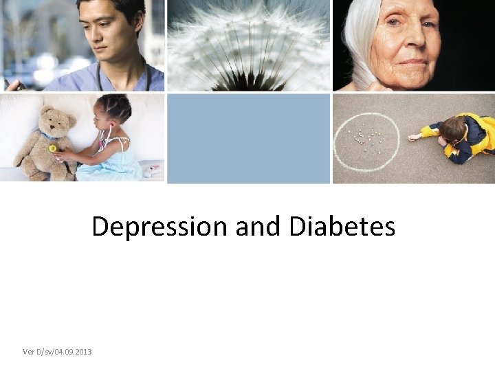 Depression and Diabetes Ver D/sv/04. 09. 2013 