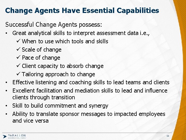 Change Agents Have Essential Capabilities Successful Change Agents possess: • Great analytical skills to