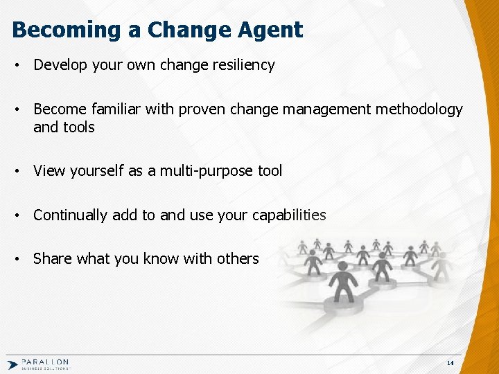 Becoming a Change Agent • Develop your own change resiliency • Become familiar with