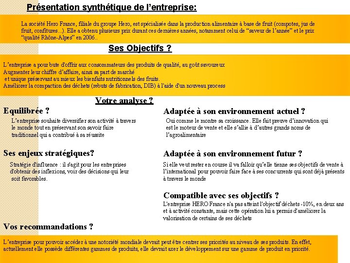 Présentation synthétique de l’entreprise: La société Hero France, filiale du groupe Hero, est spécialisée Présentation synthétique de l’entreprise: La société Hero France, filiale du groupe Hero, est spécialisée