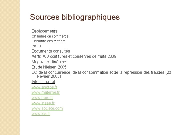 Sources bibliographiques Déplacements Chambre de commerce Chambre des métiers INSEE Documents consultés Xerfi: 700 Sources bibliographiques Déplacements Chambre de commerce Chambre des métiers INSEE Documents consultés Xerfi: 700