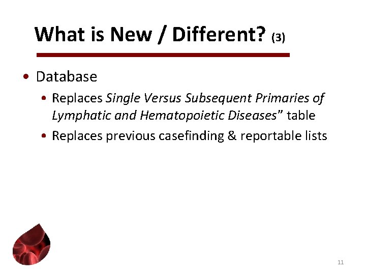 What is New / Different? (3) • Database • Replaces Single Versus Subsequent Primaries