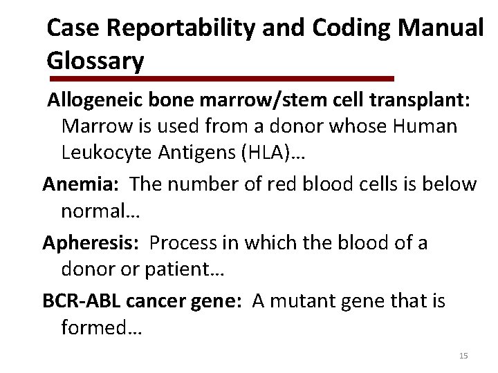 Case Reportability and Coding Manual Glossary Allogeneic bone marrow/stem cell transplant: Marrow is used