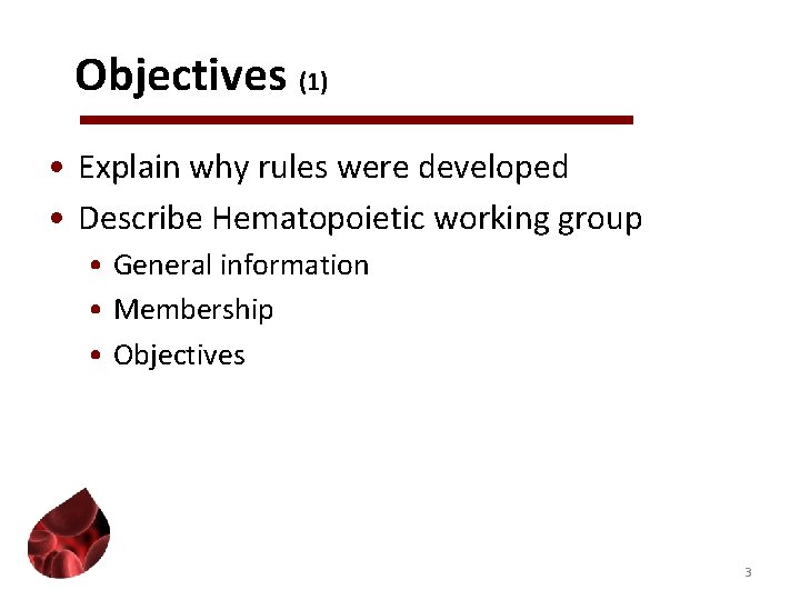Objectives (1) • Explain why rules were developed • Describe Hematopoietic working group •