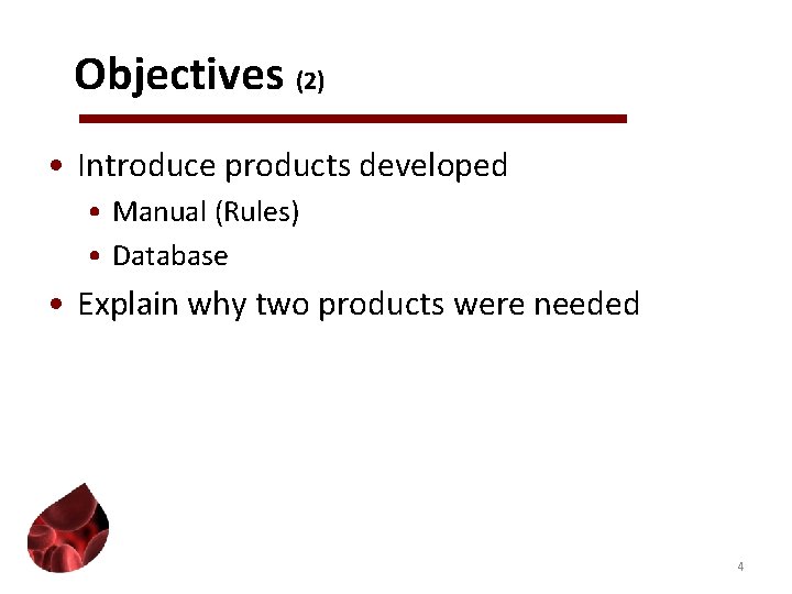 Objectives (2) • Introduce products developed • Manual (Rules) • Database • Explain why
