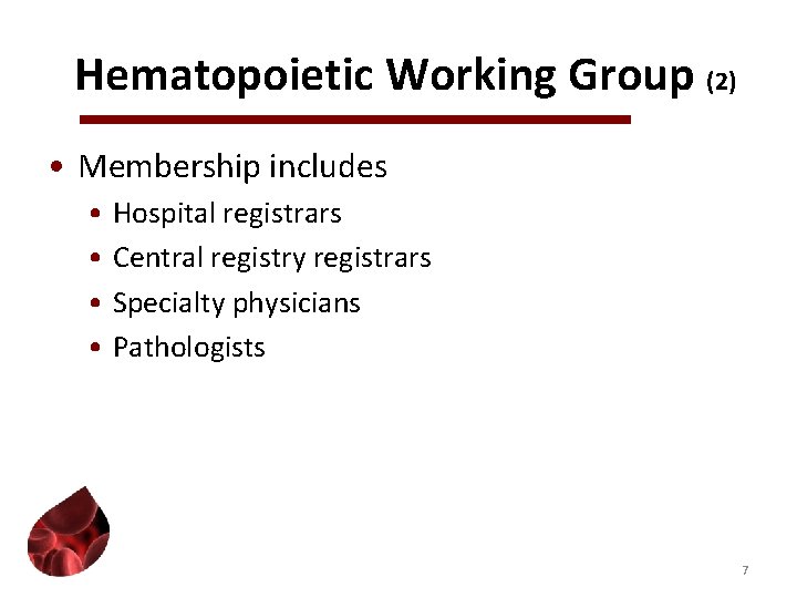 Hematopoietic Working Group (2) • Membership includes • Hospital registrars • Central registry registrars