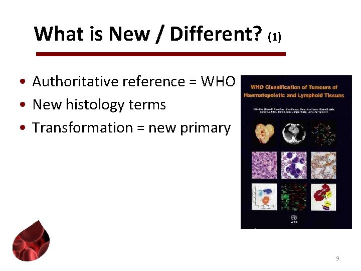 What is New / Different? (1) • Authoritative reference = WHO • New histology