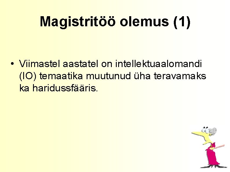 Magistritöö olemus (1) • Viimastel aastatel on intellektuaalomandi (IO) temaatika muutunud üha teravamaks ka