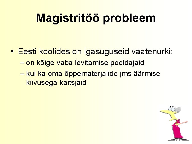 Magistritöö probleem • Eesti koolides on igasuguseid vaatenurki: – on kõige vaba levitamise pooldajaid